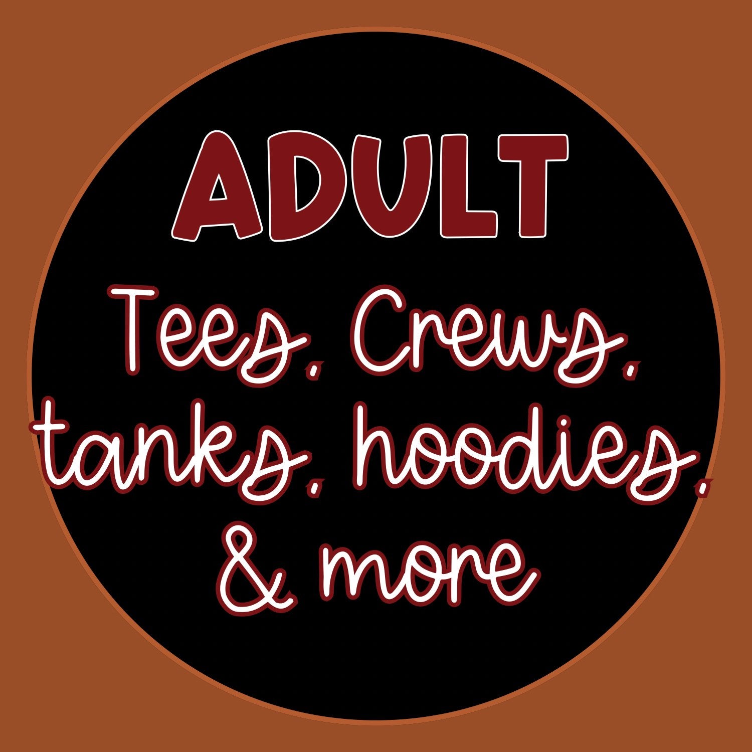 Adult Tees, long sleeves, crews & hoodies